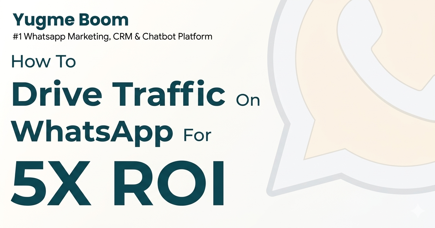 Driving Traffic to WhatsApp Business for a 5x ROI Boost