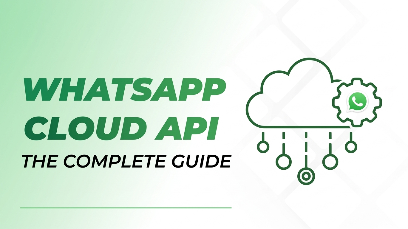 WhatsApp Cloud API: Everything You Need to Know (2026)